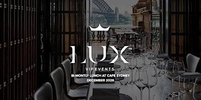 LUX VIP SYD : Our Bi-Montly Lunch at Cafe Sydney (December 2026)