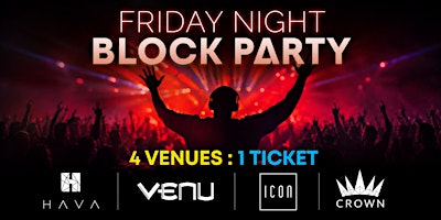 Friday Night BLOCK PARTY: ICON, VENU, HAVA, CROWN.