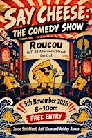 Say Cheese: Roucou Comedy Show