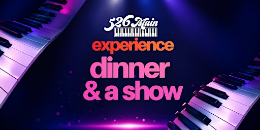 The 526 Main Experience - Dinner and a Dueling Piano Show