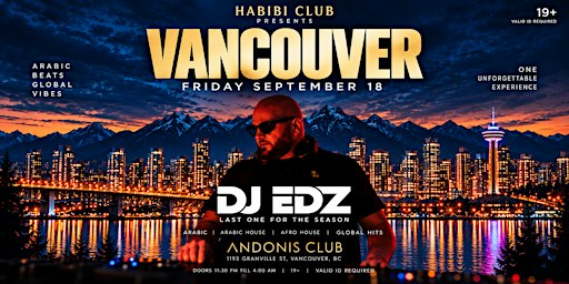 HABIBI CLUB VANCOUVER  FT DJ EDZ  @ANDONIS • SEPT 18• 19+