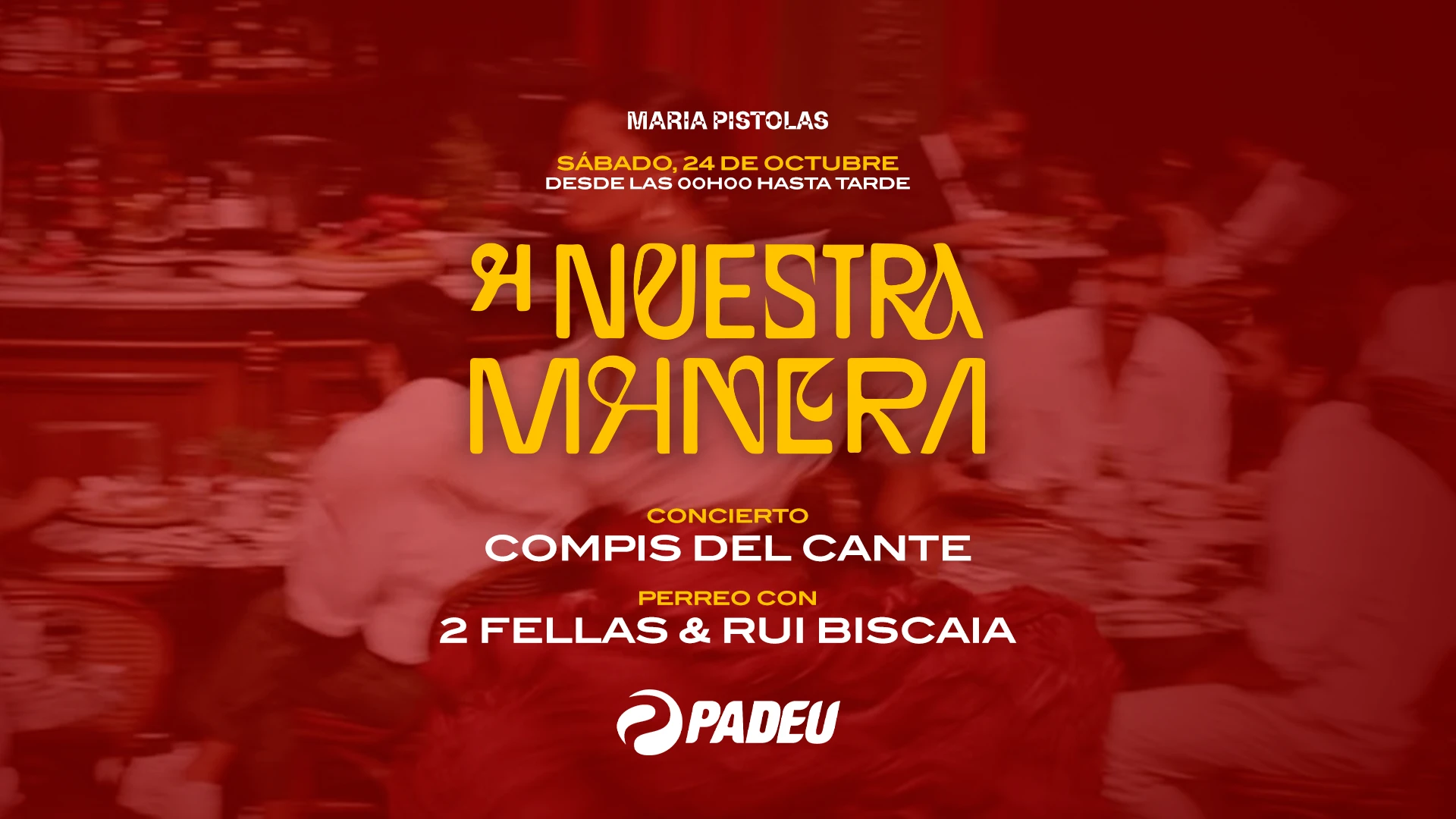 Sat. 24/10 - Nuestra Manera & Padeu | Maria Pistolas