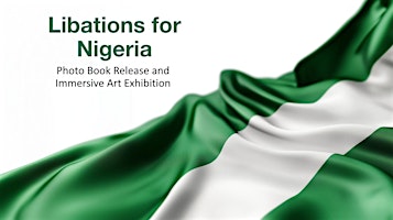 Libations for Nigeria - Photo Book Release and Immersive Art Exhibition