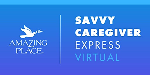 Dementia Class: Savvy Caregiver Express  VIRTUAL   10/7/2026 - 10/21/2026