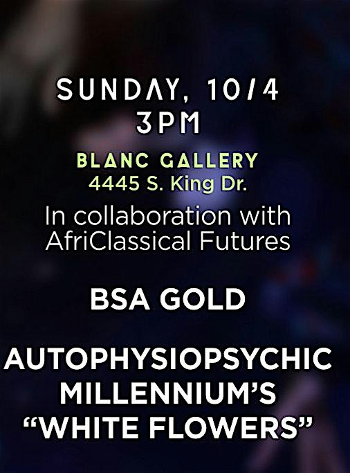 AFRICLASSICAL FUTURES PRESENTS: WHITE FLOWERS (DETROIT), BSA GOLD @ BLANC