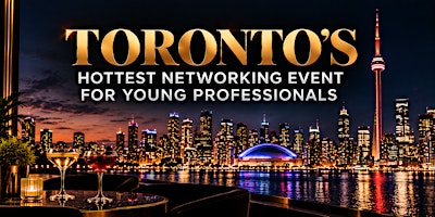 Toronto's Hottest Networking Event For Young Professionals + Afterparty