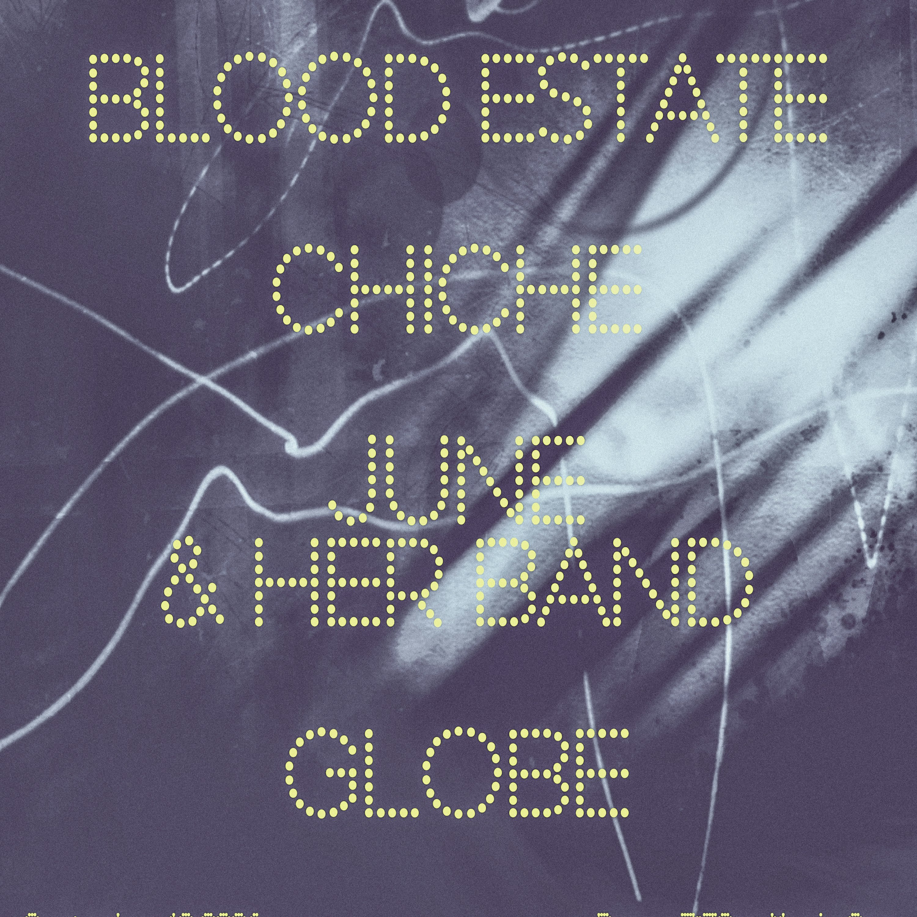 BLOOD ESTATE, CHICHE, JUNE & HER BAND, GLOBE
