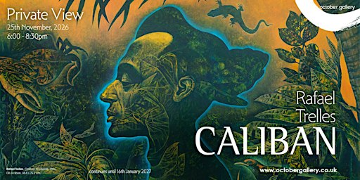 Private View | Rafael Trelles: Caliban at October Gallery, London
