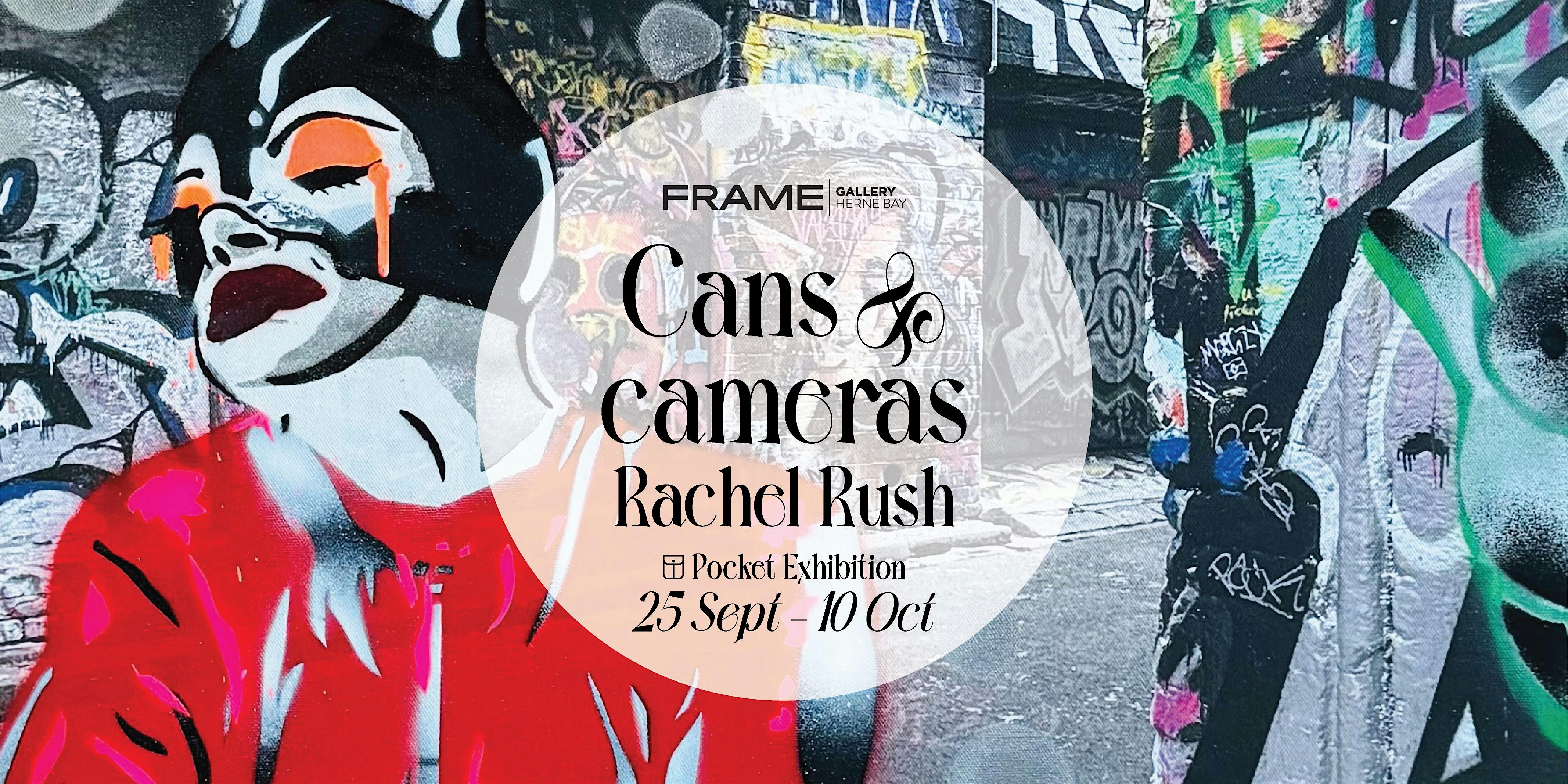 Frame Gallery Presents: Cans & Cameras by Rachel Rush - Exhibition Opening