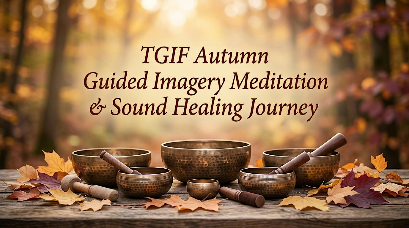 TGIF Autumn Guided Imagery Meditation & Sound Healing Journey