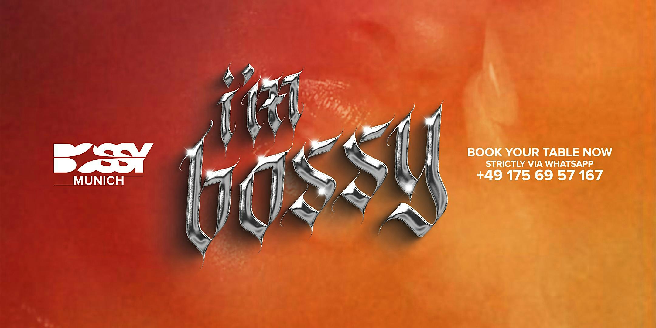 IʼM BOSSY • EVERY SATURDAY @ BOSSY MUNICH