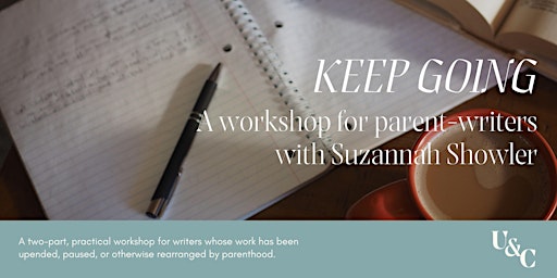 KEEP GOING: A Workshop for Parent-Writers with Suzannah Showler