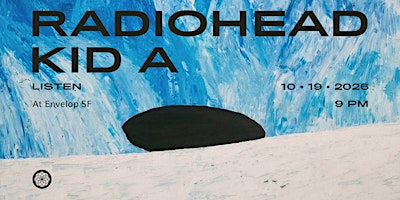 Radiohead - Kid A : LISTEN | Envelop SF (9pm)