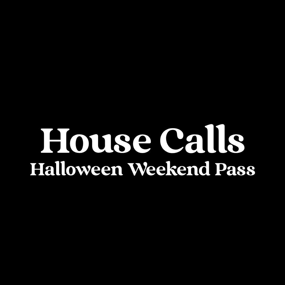 House Calls Halloween Weekend Pass