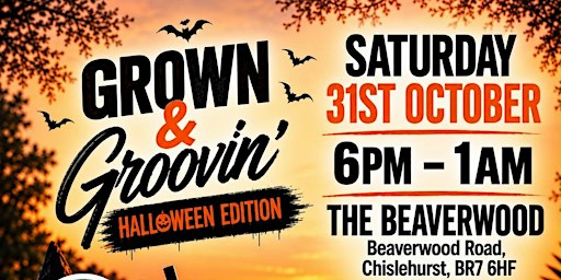 Grown&Grooving Halloween Edition Sat 31st OCT at The Beaverwood Chislehurst