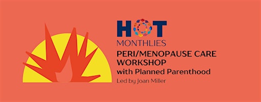HOT Monthlies: MENOPAUSE CARE with Planned Parenthood