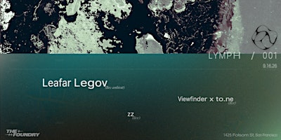 LYMPH / 001 — Leafar Legov (live ambient), Viewfinder x to.ne (live), zz (live)