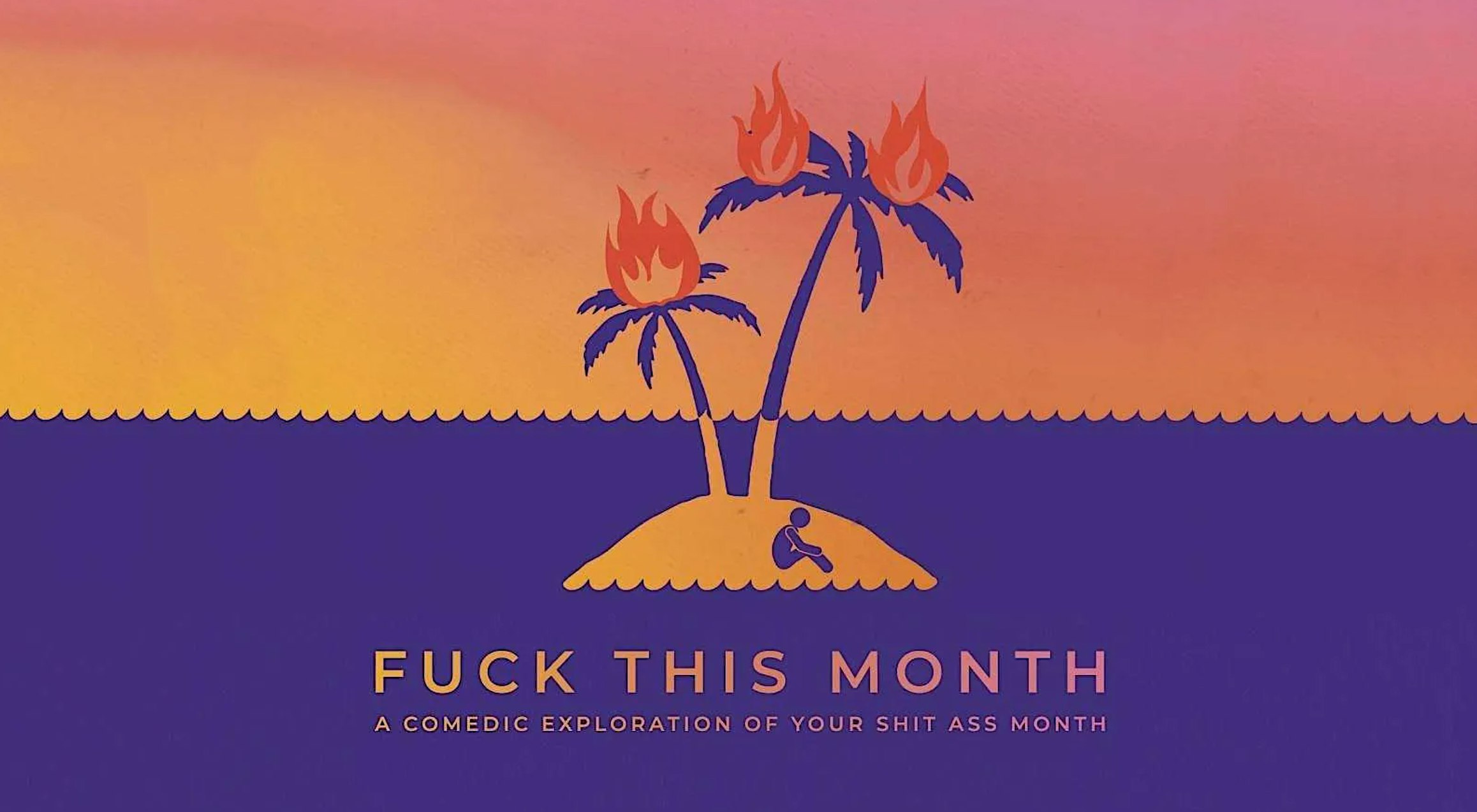 Fuck This Month: Improv Comedy Based on Your Bad Month