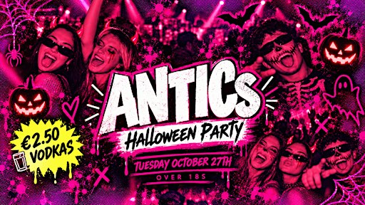 ANTICs Halloween Party @ Soho - 0ver 18s - €2.50 Vodkas